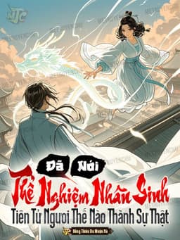Đã Nói Thể Nghiệm Nhân Sinh, Tiên Tử Ngươi Thế Nào Thành Sự Thật